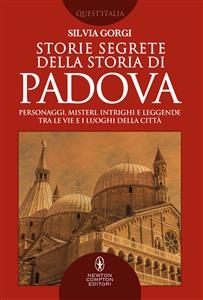 Storie segrete della storia di Padova - Silvia Gorgi