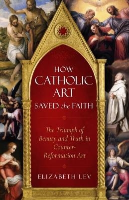 How Catholic Art Saved the Faith - Elizabeth Lev