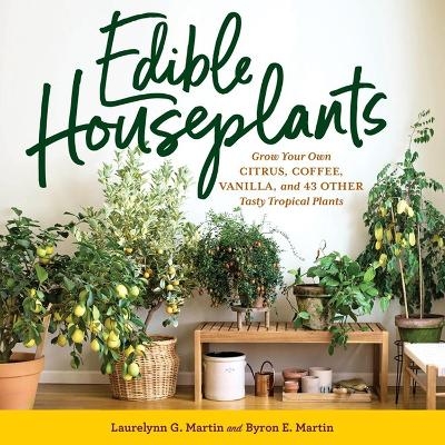 Edible Houseplants - Byron E. Martin, Laurelynn G. Martin