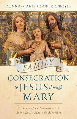 Family Consecration to Jesus Through Mary - Donna-Marie Cooper O'Boyle