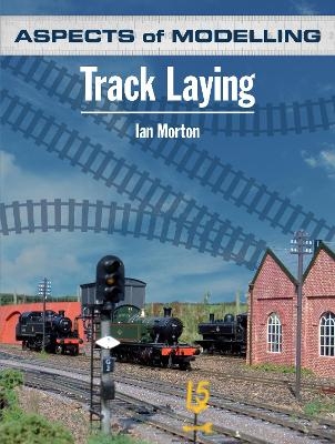 Aspects of Modelling: Track Laying - Ian Morton