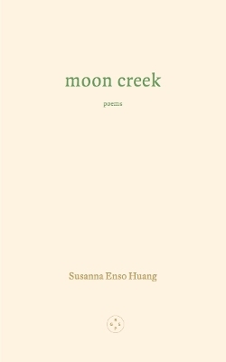 Moon Creek - Susanna Enso Huang