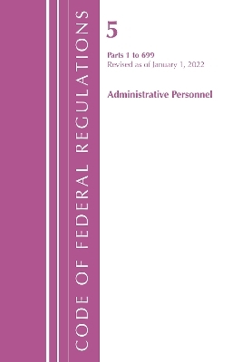 Code of Federal Regulations, Title 05 Administrative Personnel 1-699, January 1, 2022 -  Office of The Federal Register (U.S.)