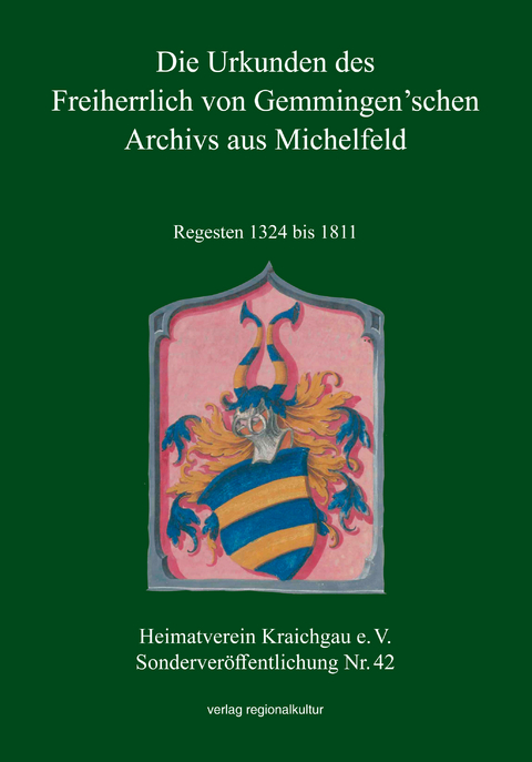 Die Urkunden des Freiherrlich von Gemmingen’schen Archivs aus Michelfeld - 