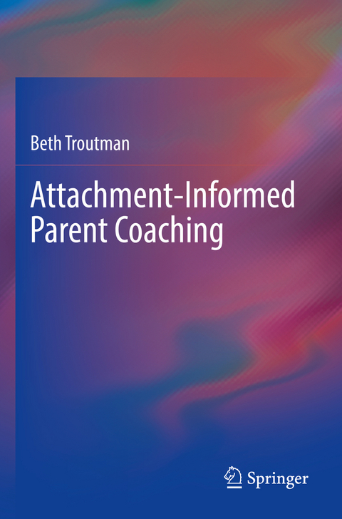 Attachment-Informed Parent Coaching - Beth Troutman