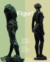 Figur! Meisterwerke der Skulptur aus dem Von der Heydt-Museum Wuppertal / Figure! Sculptural Masterpieces from the Von der Heydt-Museum Wuppertal - 