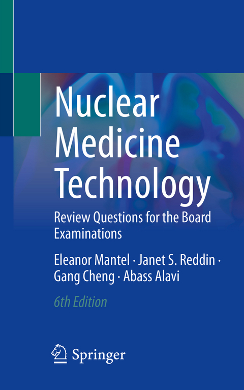 Nuclear Medicine Technology - Eleanor Mantel, Janet S. Reddin, Gang Cheng, Abass Alavi