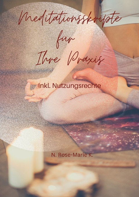 Meditationsskripte für Ihre Praxis - N. Rose-Marie k.