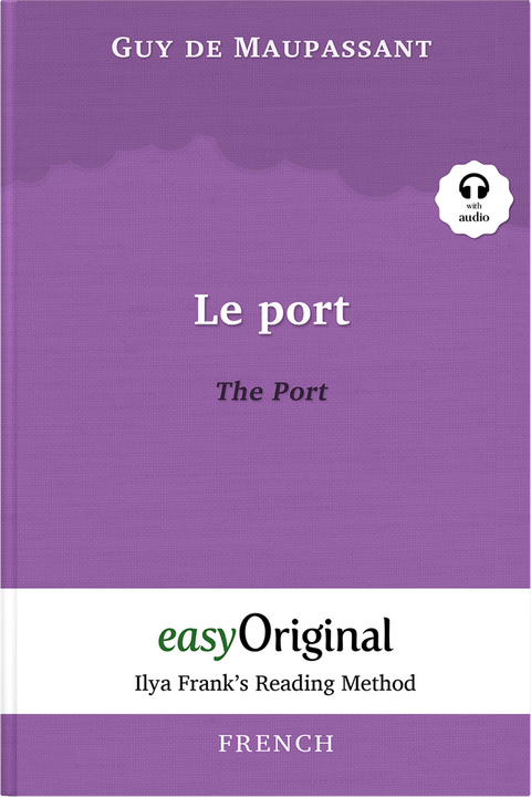 Le Port / The Port (with audio-CD) - Ilya Frank’s Reading Method - Bilingual edition French-English - Guy de Maupassant