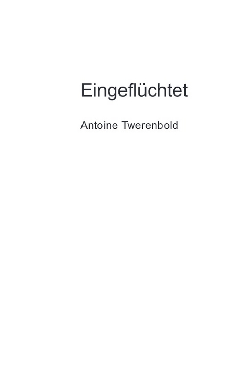 Eingeflüchtet - Antoine Twerenbold