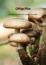 Giftige Pilze - Gefahren erkennen und vermeiden - Marie Meyer