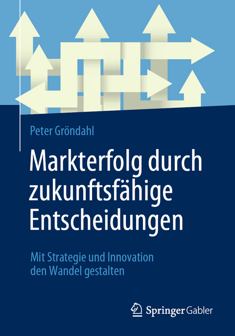 Markterfolg durch zukunftsfähige Entscheidungen - Peter Gröndahl