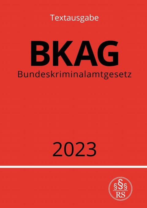 Bundeskriminalamtgesetz - BKAG 2023 - Ronny Studier