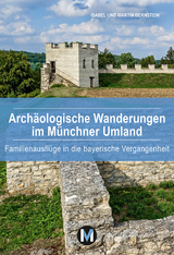 Archäologische Wanderungen im Münchner Umland - Bernstein, Isabel; Bernstein, Martin