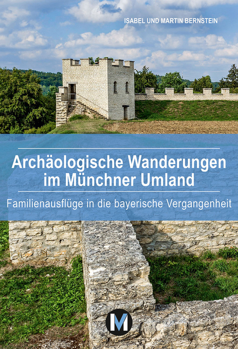Archäologische Wanderungen im Münchner Umland - Isabel Bernstein, Martin Bernstein