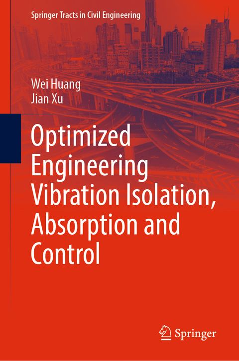 Optimized Engineering Vibration Isolation, Absorption and Control - Wei Huang, Jian Xu