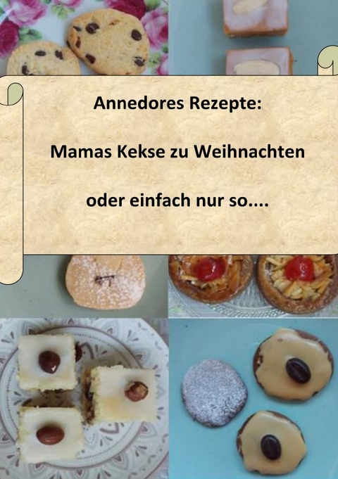 Annedores Rezepte / Annedores Rezepte: Mamas Kekse zu Weihnachten oder einfach nur so.... - Dörthe Tscherne