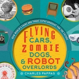 Flying Cars, Zombie Dogs, and Robot Overlords -  Charles Pappas