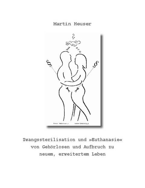 Zwangssterilisation und "Euthanasie" von Gehörlosen und Aufbruch zu neuem, erweitertem Leben - Martin Heuser