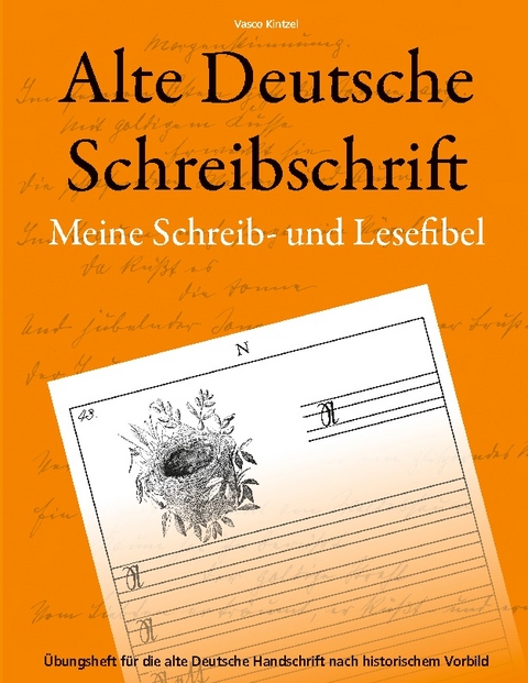 Alte Deutsche Schreibschrift - Meine Schreib- und Lesefibel - Vasco Kintzel