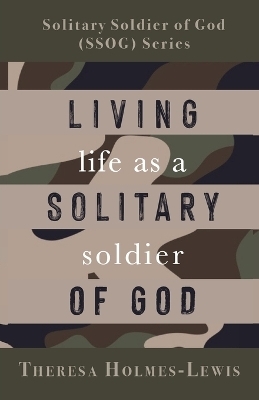 Living Life As a Solitary Soldier of God - Theresa Holmes-Lewis