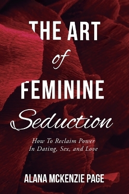 The Art of Feminine Seduction - Alana McKenzie Page