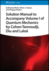 Solution Manual to Accompany Volume I of Quantum Mechanics by Cohen-Tannoudji, D iu and Laloë - Guillaume Merle, Oliver J. Harper, Philippe Ribière