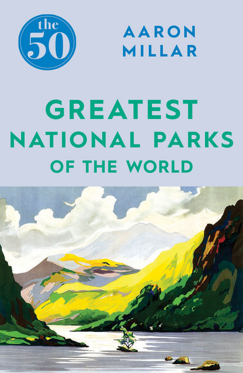 The 50 Greatest National Parks of the World -  Aaron Millar