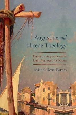 Augustine and Nicene Theology - Michel Ren� Barnes
