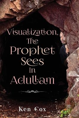 Visualization, The Prophet Sees In Adullam - Ken Cox
