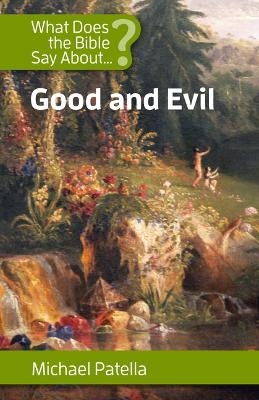 What Does the Bible Say about Good and Evil - Michael Patella