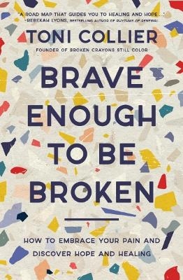 Brave Enough to Be Broken - Toni Collier