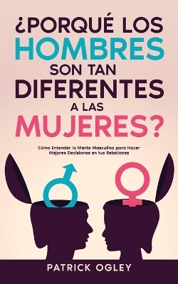 �Porqu� los Hombres son tan Diferentes a las Mujeres? - Patrick Ogley