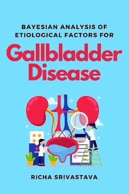 Bayesian Analysis of Etiological Factors for Gallbladder Disease - Richa Srivastava