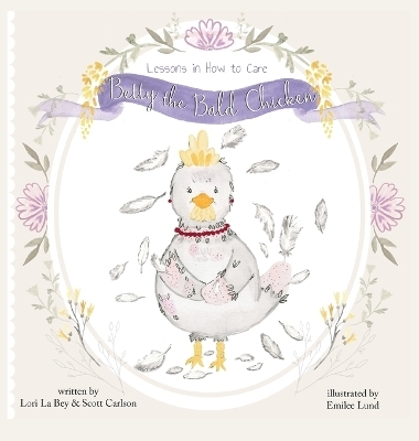 Betty the Bald Chicken - Lori La Bey, Scott Carlson