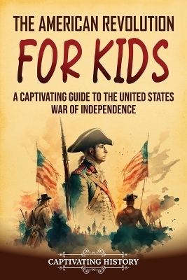 The American Revolution for Kids - Captivating History