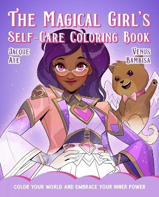 Magical Girl's Self-Care Coloring Book - Jacque Aye