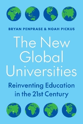 The New Global Universities - Bryan Penprase, Noah Pickus