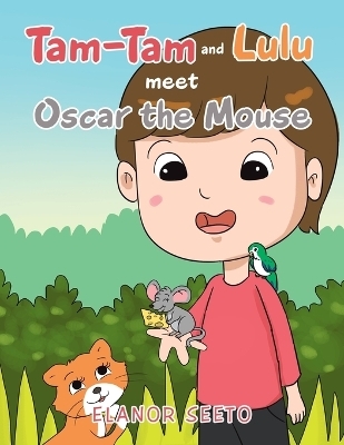 Tam-Tam and Lulu Meet Oscar the Mouse - Elanor Seeto