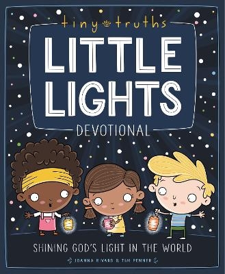 Tiny Truths Little Lights Devotional - Joanna Rivard, Tim Penner
