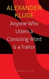 Anyone Who Utters a Consoling Word Is a Traitor – 48 Stories for Fritz Bauer - Alexander Kluge, Alta L. Price