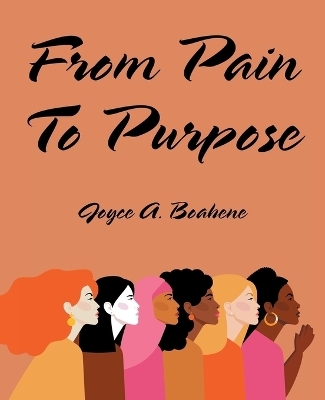 From Pain to Purpose - Joyce A Boahene