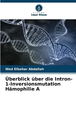 Überblick über die Intron-1-Inversionsmutation Hämophilie A - Wed Elbahar Abdallah