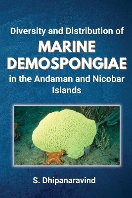 Diversity and Distribution of Marine Demospongiae in the Andaman and Nicobar Islands - S Dhipanaravind