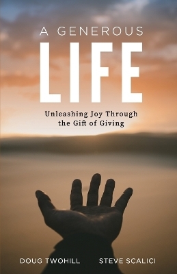 A Generous Life - Doug Twohill, Steve Scalici