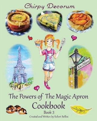 Chirpy Decorum The Powers of the Magic Apron Cookbook - Robert Bellini