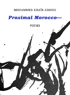 Proximal Morocco— - Mohammed Khaïr-Eddine