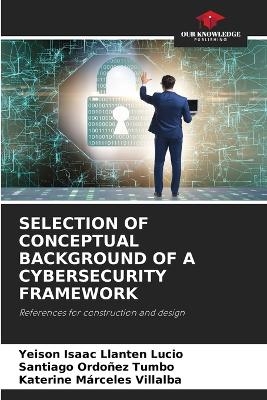 Selection of Conceptual Background of a Cybersecurity Framework - Yeison Isaac Llanten Lucio, Santiago Ordoñez Tumbo, Katerine Márceles Villalba