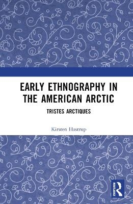 Early Ethnography in the American Arctic - Kirsten Hastrup