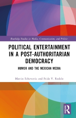 Political Entertainment in a Post-Authoritarian Democracy - Martin Echeverría, Frida V. Rodelo